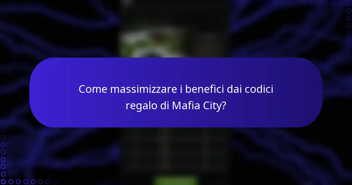 Come massimizzare i benefici dai codici regalo di Mafia City?