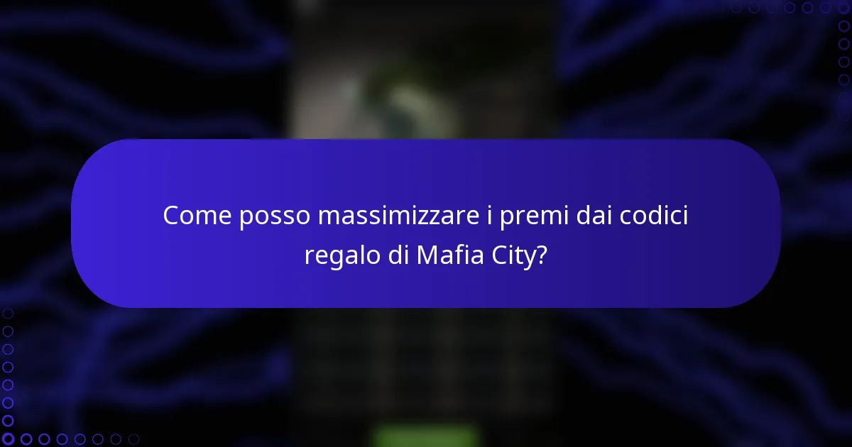 Come posso massimizzare i premi dai codici regalo di Mafia City?