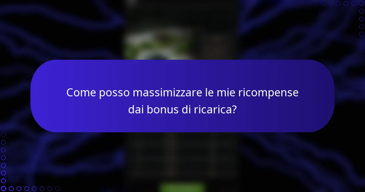 Come posso massimizzare le mie ricompense dai bonus di ricarica?