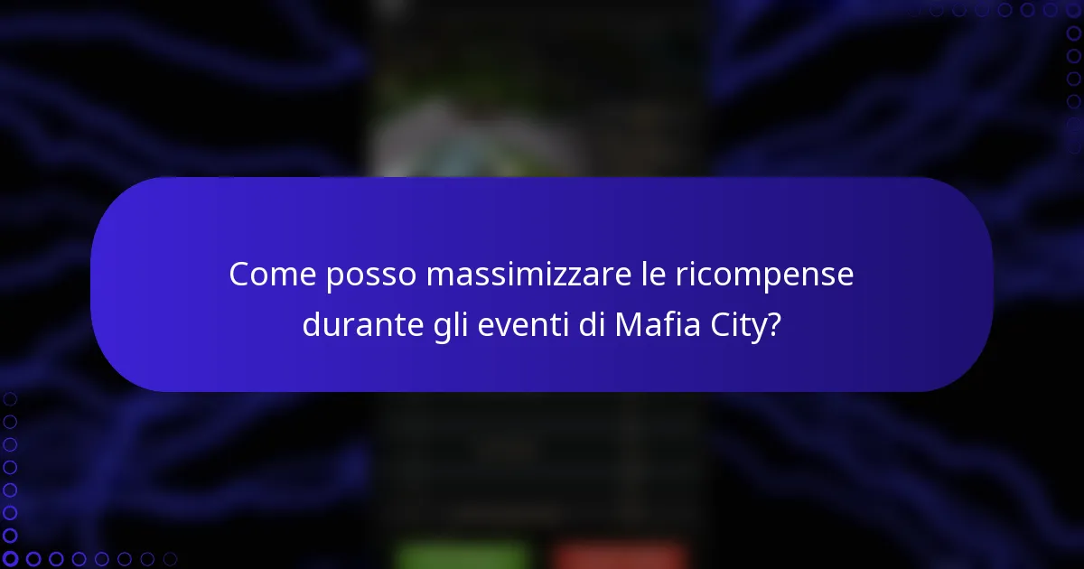Come posso massimizzare le ricompense durante gli eventi di Mafia City?