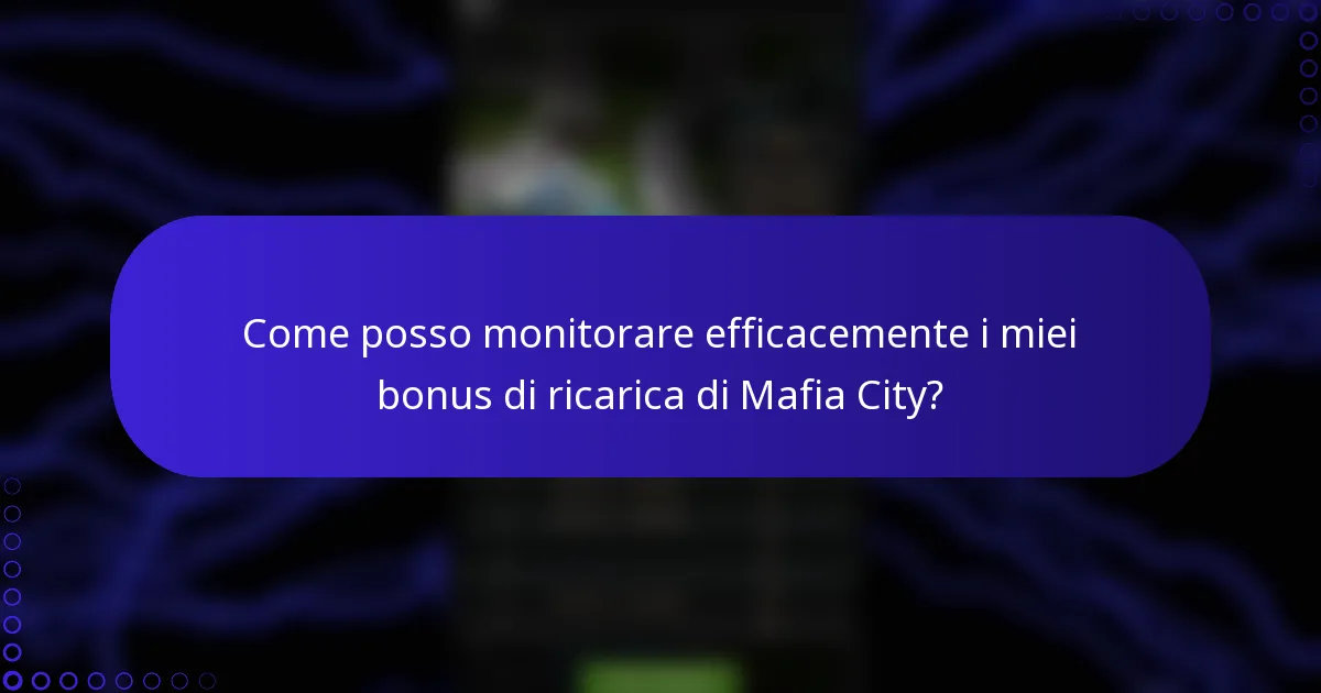 Come posso monitorare efficacemente i miei bonus di ricarica di Mafia City?