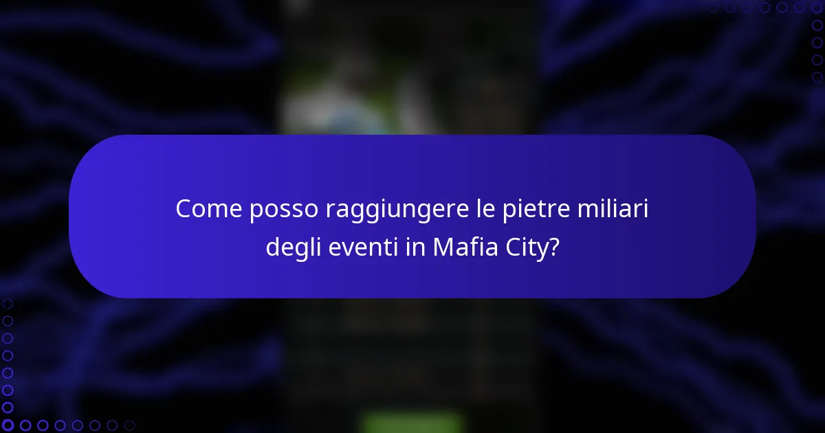Come posso raggiungere le pietre miliari degli eventi in Mafia City?