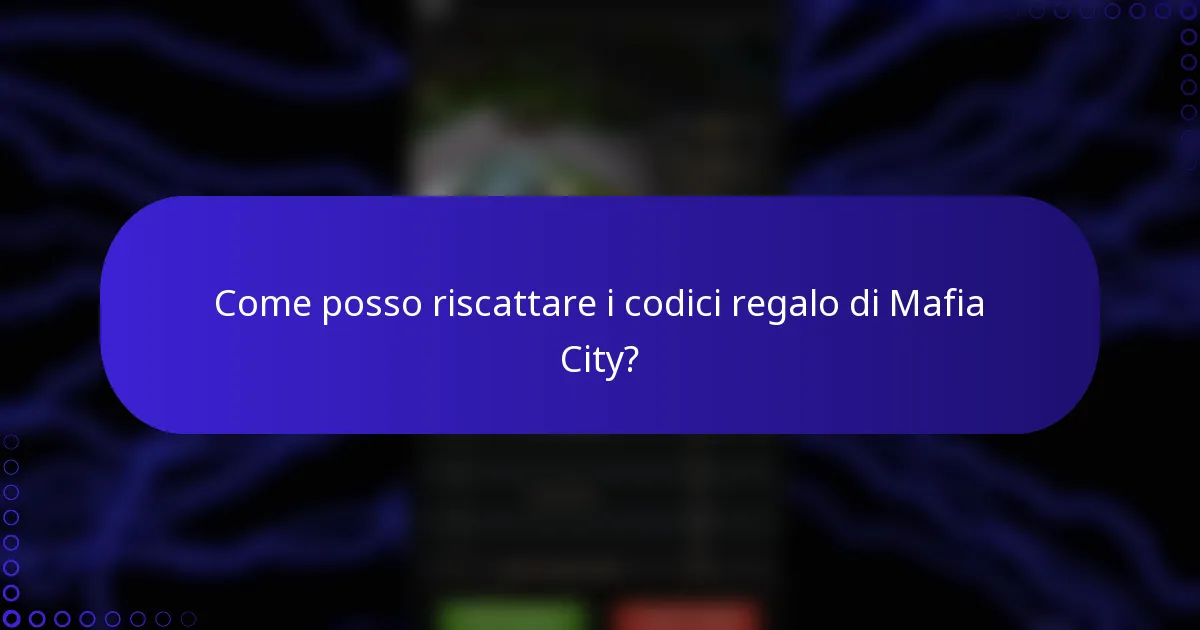 Come posso riscattare i codici regalo di Mafia City?