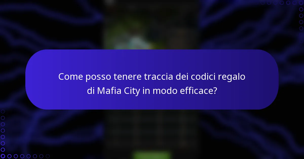 Come posso tenere traccia dei codici regalo di Mafia City in modo efficace?