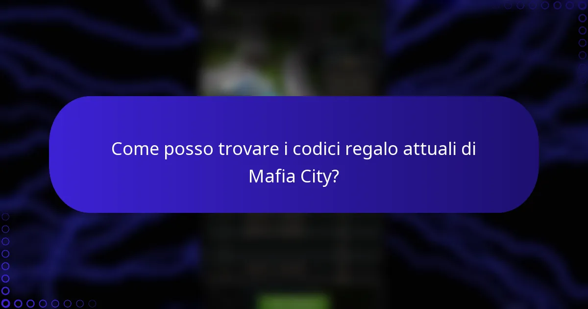 Come posso trovare i codici regalo attuali di Mafia City?