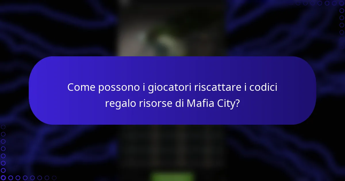 Come possono i giocatori riscattare i codici regalo risorse di Mafia City?