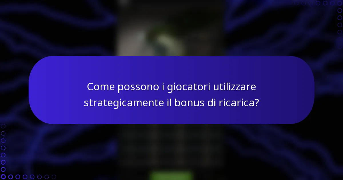 Come possono i giocatori utilizzare strategicamente il bonus di ricarica?