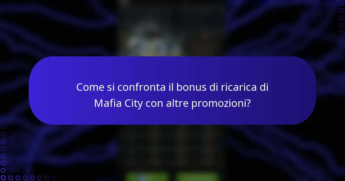 Come si confronta il bonus di ricarica di Mafia City con altre promozioni?