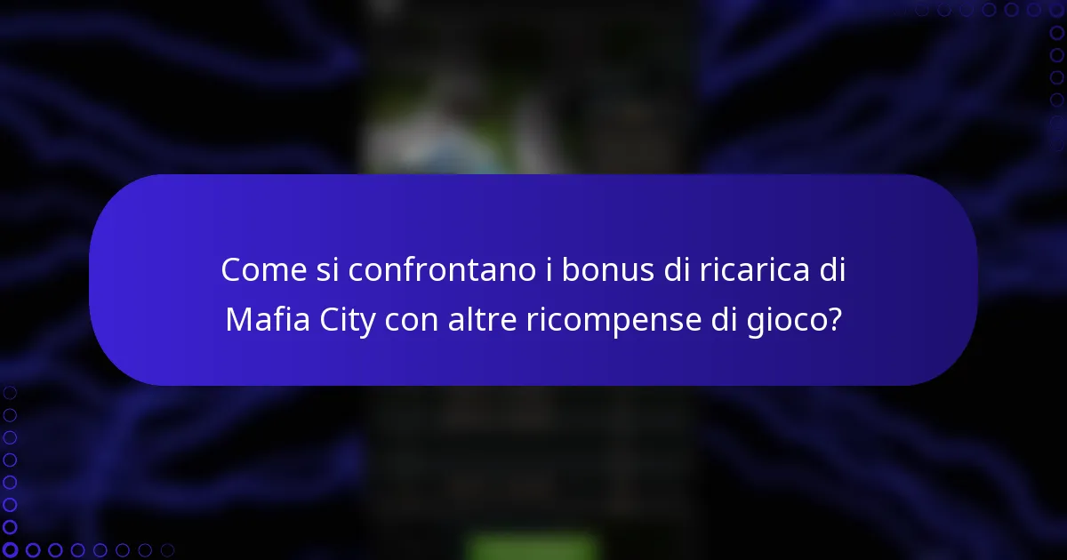 Come si confrontano i bonus di ricarica di Mafia City con altre ricompense di gioco?