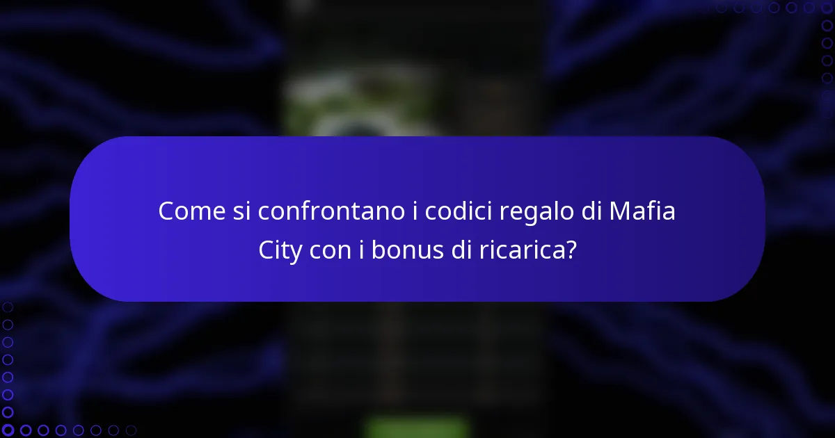 Come si confrontano i codici regalo di Mafia City con i bonus di ricarica?