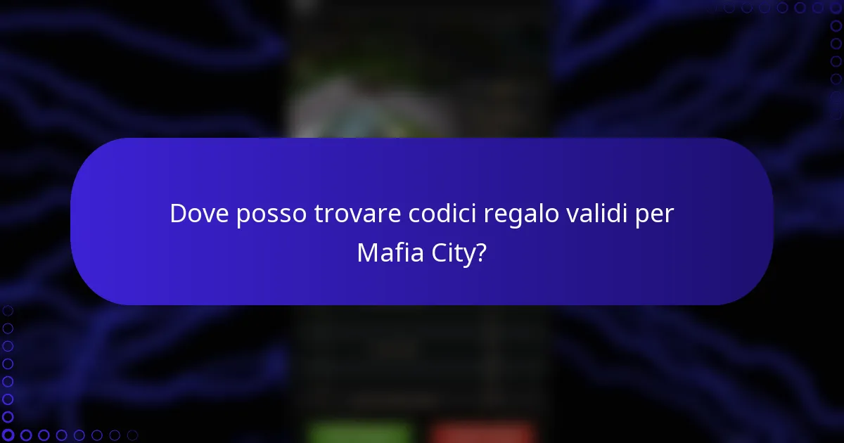 Dove posso trovare codici regalo validi per Mafia City?