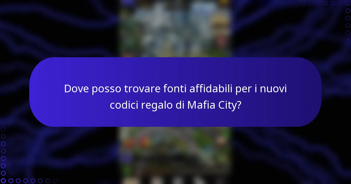 Dove posso trovare fonti affidabili per i nuovi codici regalo di Mafia City?