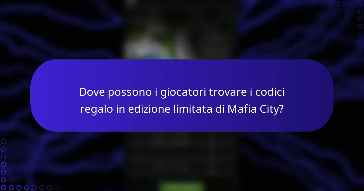 Dove possono i giocatori trovare i codici regalo in edizione limitata di Mafia City?