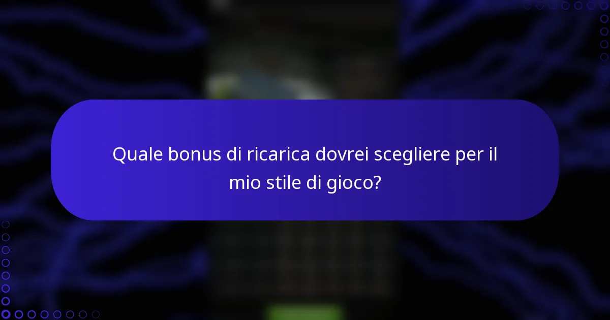 Quale bonus di ricarica dovrei scegliere per il mio stile di gioco?
