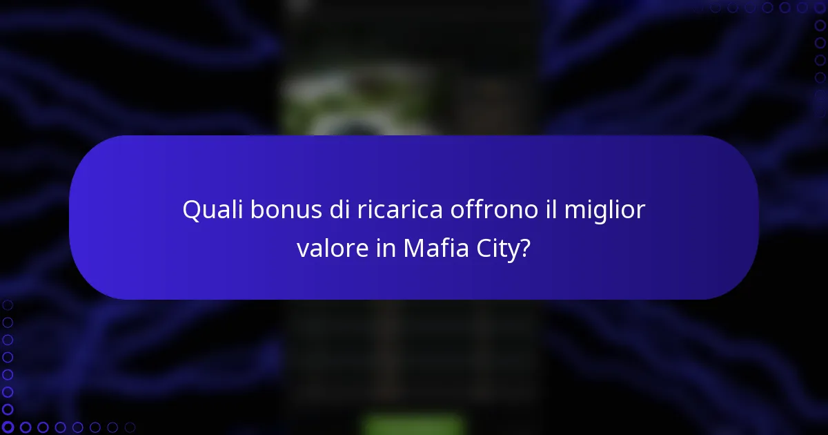 Quali bonus di ricarica offrono il miglior valore in Mafia City?