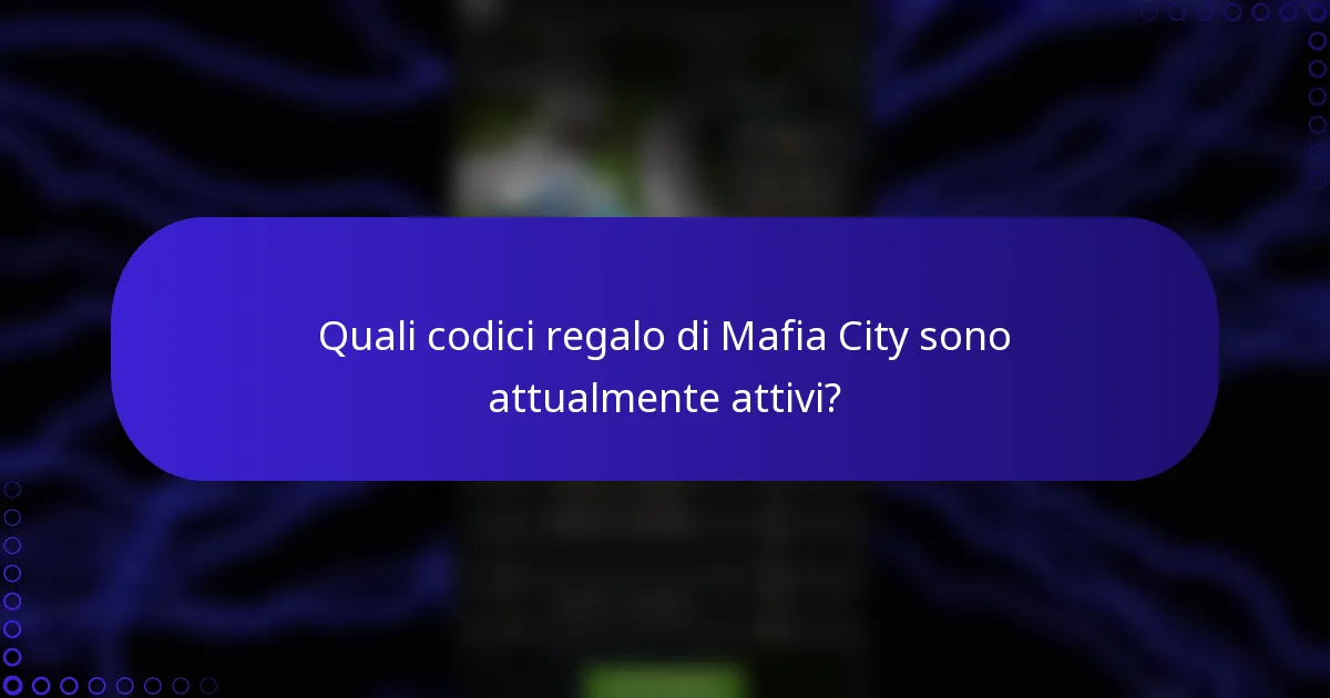 Quali codici regalo di Mafia City sono attualmente attivi?