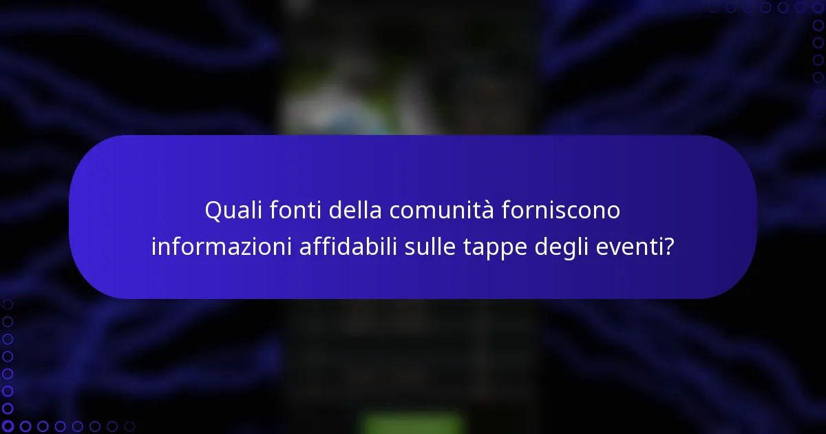 Quali fonti della comunità forniscono informazioni affidabili sulle tappe degli eventi?