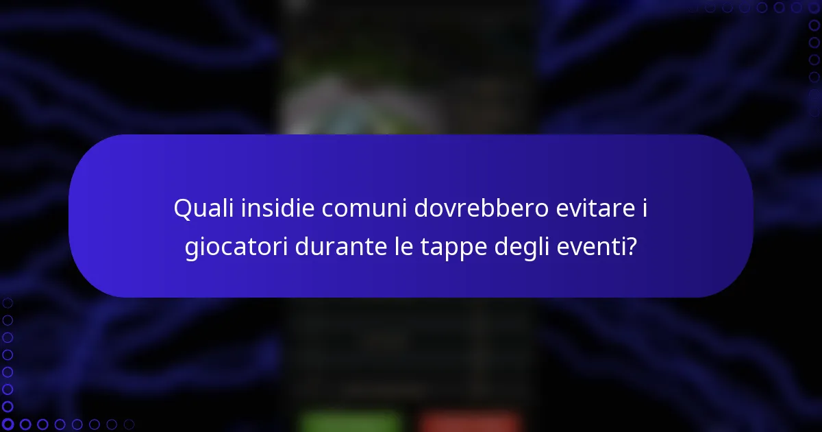 Quali insidie comuni dovrebbero evitare i giocatori durante le tappe degli eventi?