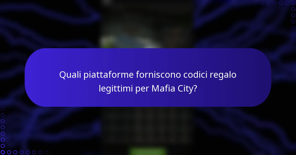 Quali piattaforme forniscono codici regalo legittimi per Mafia City?