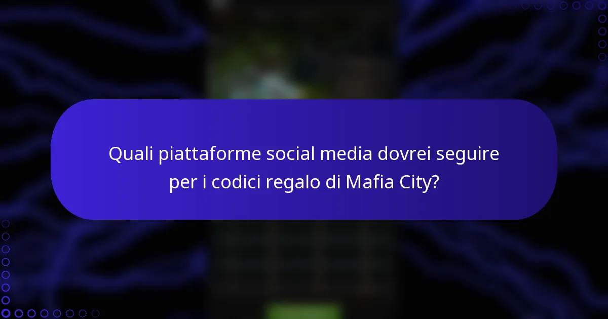 Quali piattaforme social media dovrei seguire per i codici regalo di Mafia City?