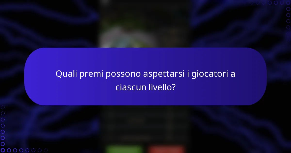 Quali premi possono aspettarsi i giocatori a ciascun livello?