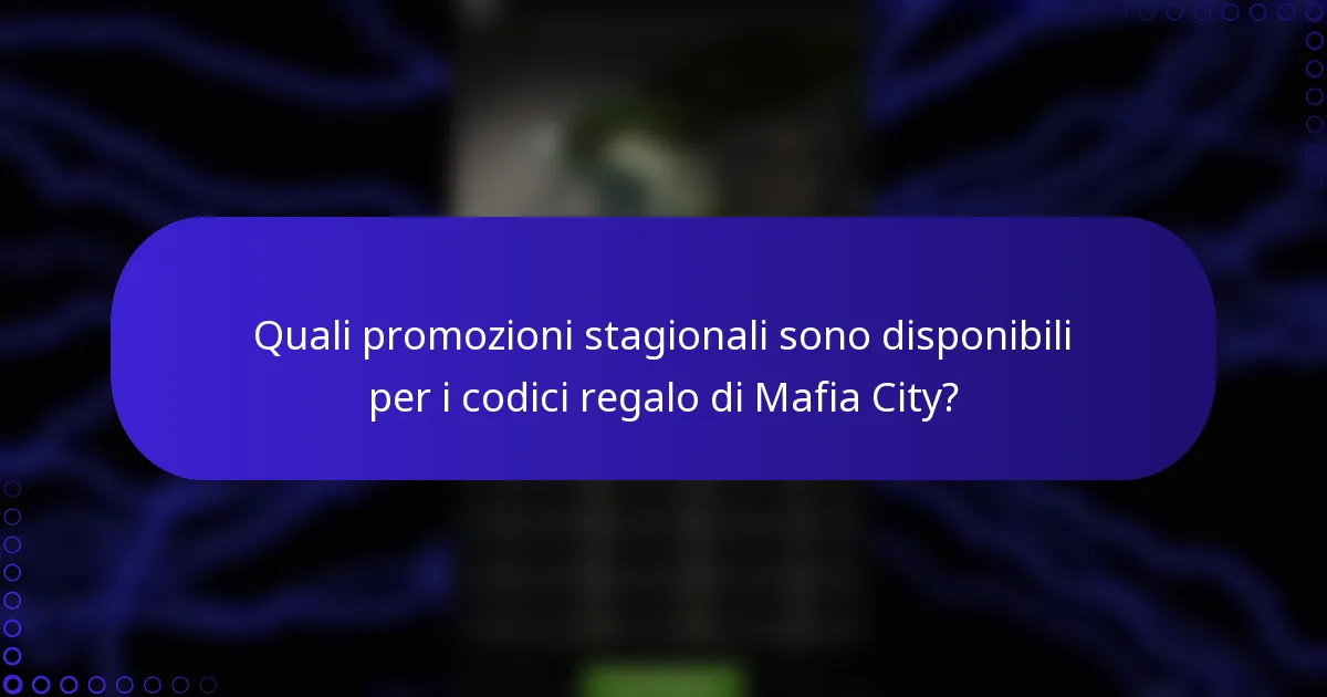 Quali promozioni stagionali sono disponibili per i codici regalo di Mafia City?