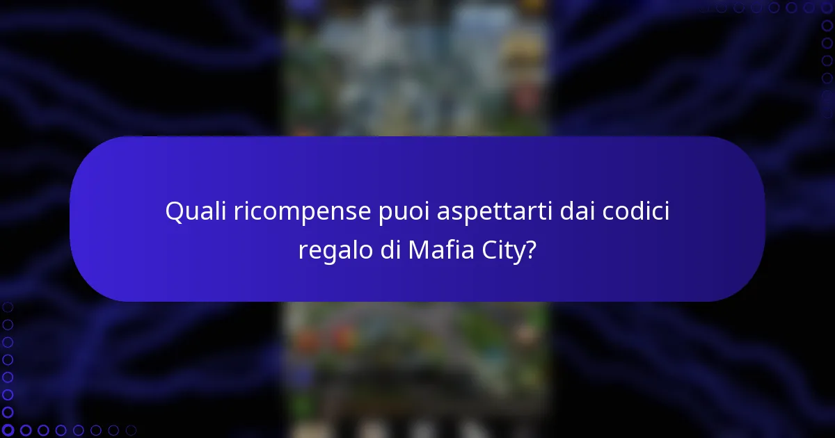 Quali ricompense puoi aspettarti dai codici regalo di Mafia City?