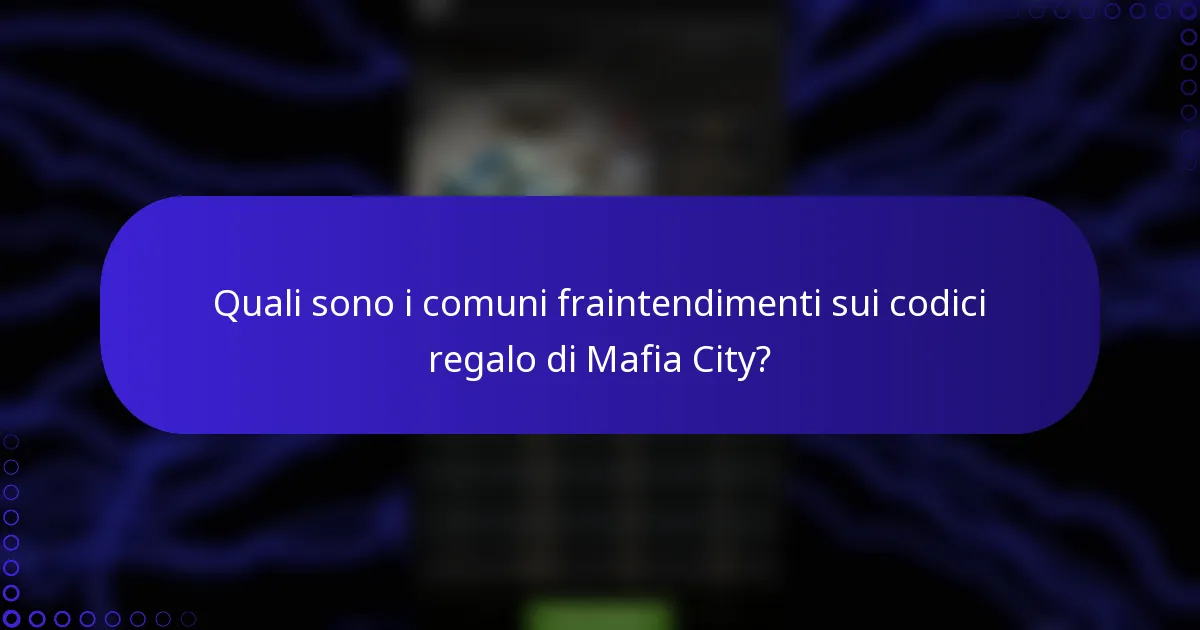 Quali sono i comuni fraintendimenti sui codici regalo di Mafia City?