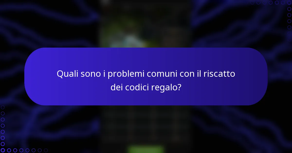 Quali sono i problemi comuni con il riscatto dei codici regalo?