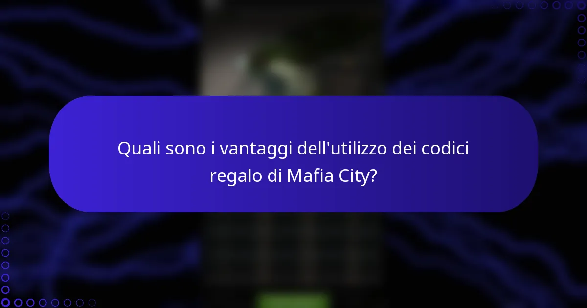 Quali sono i vantaggi dell'utilizzo dei codici regalo di Mafia City?