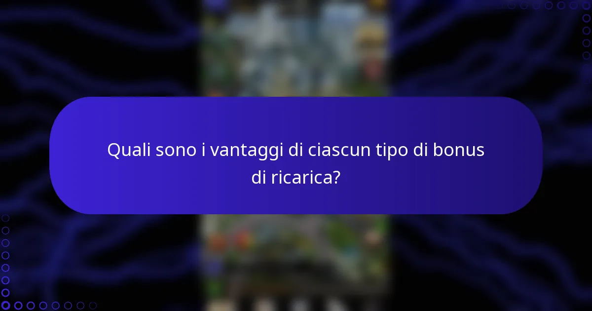 Quali sono i vantaggi di ciascun tipo di bonus di ricarica?