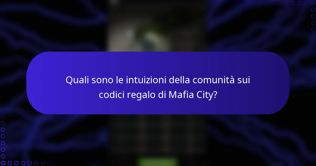 Quali sono le intuizioni della comunità sui codici regalo di Mafia City?