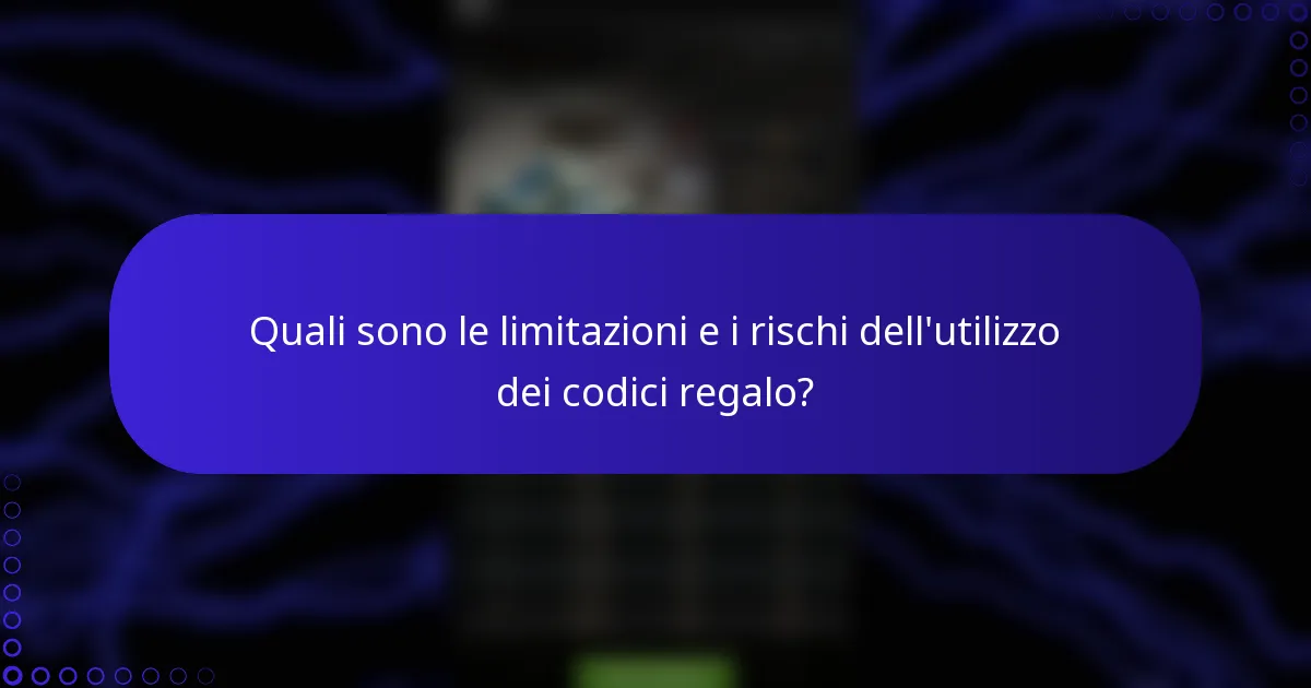 Quali sono le limitazioni e i rischi dell'utilizzo dei codici regalo?