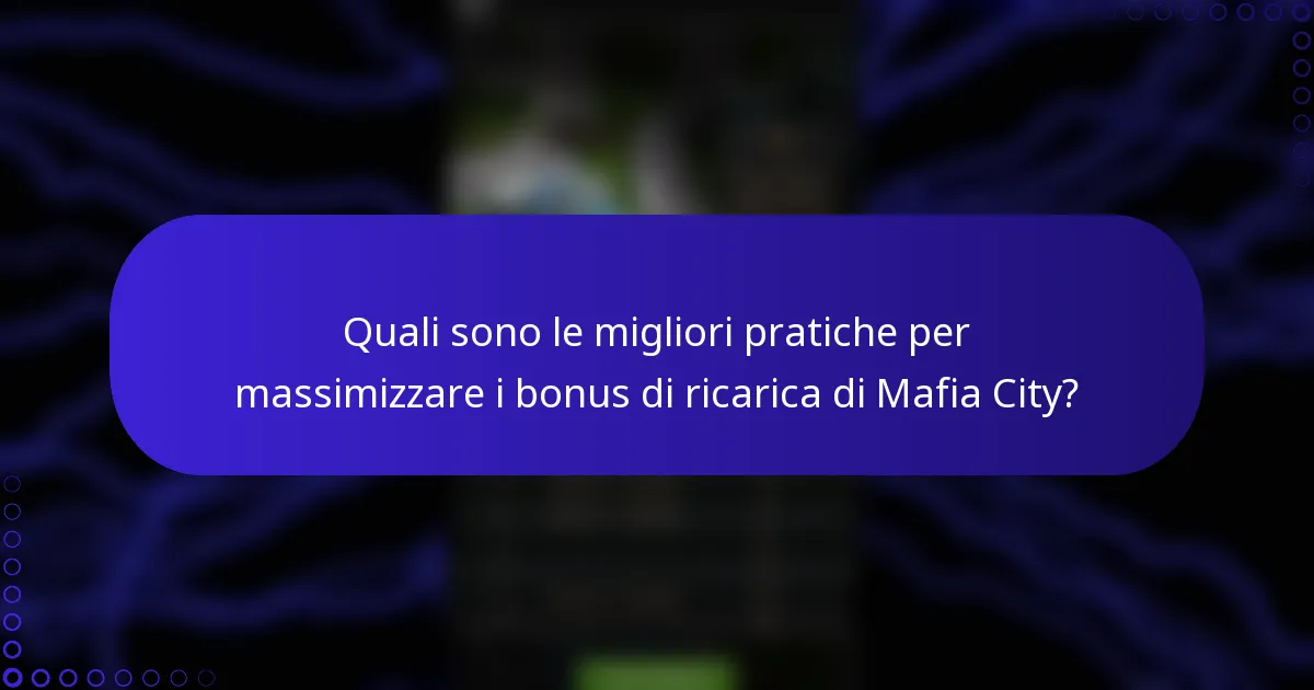 Quali sono le migliori pratiche per massimizzare i bonus di ricarica di Mafia City?