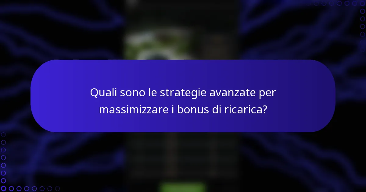 Quali sono le strategie avanzate per massimizzare i bonus di ricarica?