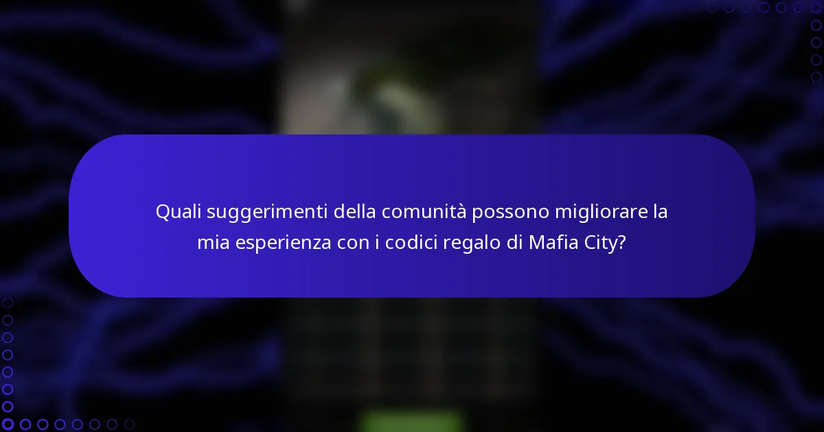 Quali suggerimenti della comunità possono migliorare la mia esperienza con i codici regalo di Mafia City?