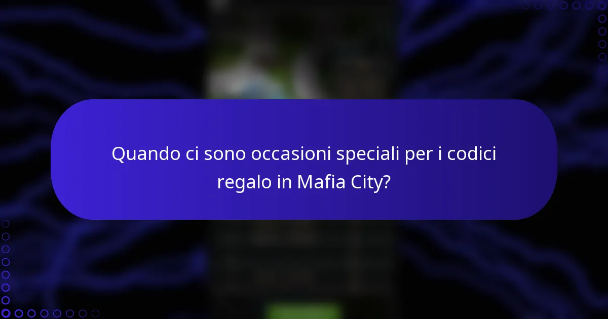 Quando ci sono occasioni speciali per i codici regalo in Mafia City?