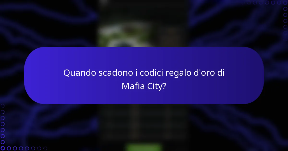 Quando scadono i codici regalo d'oro di Mafia City?